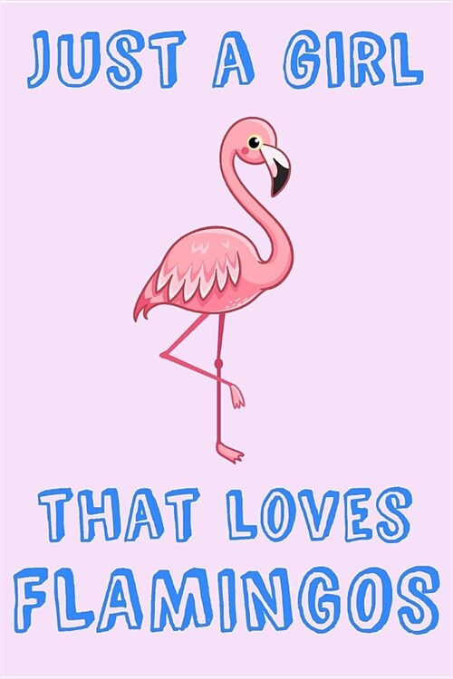 Just A Girl That Loves Flamingos: Flamingo Loving Girl Gift Notebook: Medium Spacing Between Lines, Blank Journal (Paperback)