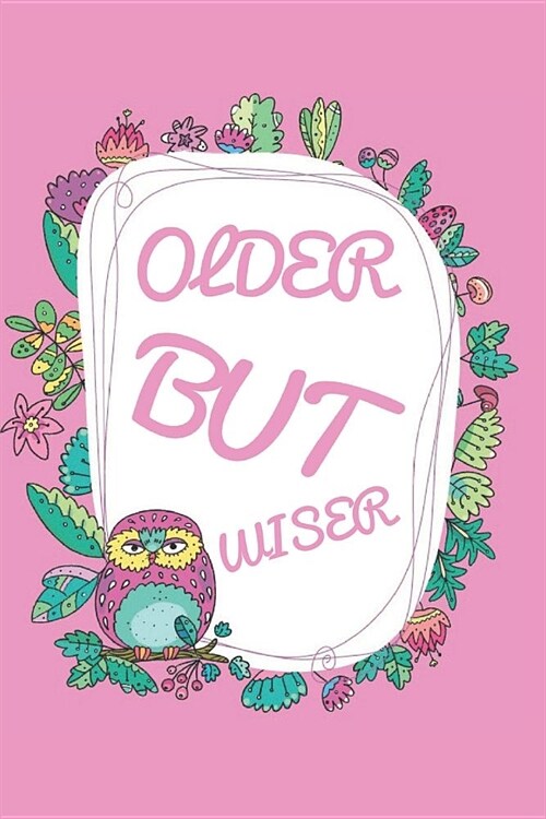 Older But Wiser: Funny Notebook/Journal Gift for Mothers Birthday (6x9 Inch. 15.24x22.86 cm.) Lined Paper 120 Pages (PINK&WHITE&GREEN& (Paperback)