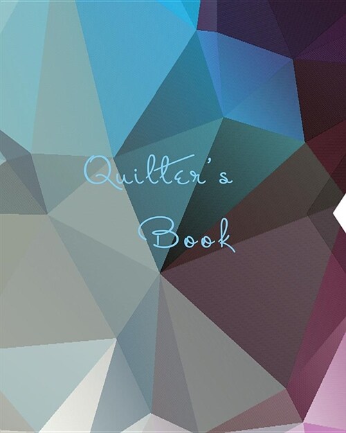 Quilters Book: A Journal Diary to record & organize your quilting projects. (Paperback)