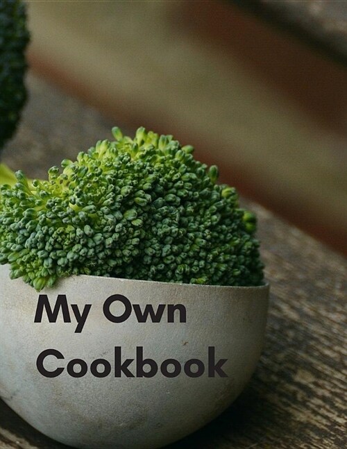 My Own Cookbook: Personal Cooking Organizer Journal for your Home Kitchen Recipes; 110 Pages (Paperback)