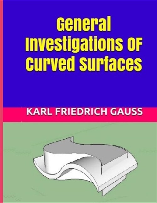 General Investigations OF Curved Surfaces (Paperback)