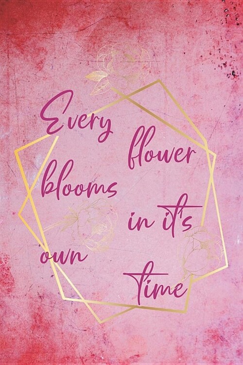 Every Flower Blooms In Its Own Time: Blank Lined Notebook ( Florist ) (Paperback)