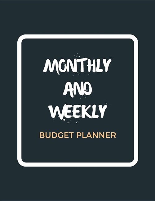 Monthly and Weekly Budget Planner: Expense Tracker Notebook Financial Monthly Planner Weekly Bill Organizer Book (Volume 2) (Paperback)