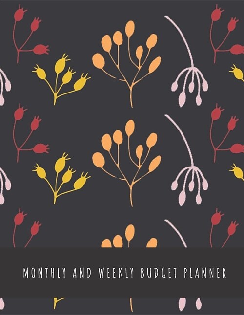Monthly and Weekly Budget Planner: Expense Tracker Notebook Financial Monthly Planner Weekly Bill Organizer Book (Volume 6) (Paperback)
