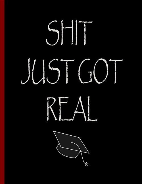 Shit Just Got Real: Funny Notebook, Blank Lined Journal, Perfect Graduation Gift, Great alternative to a card - 100 Pages, College Ruled. (Paperback)