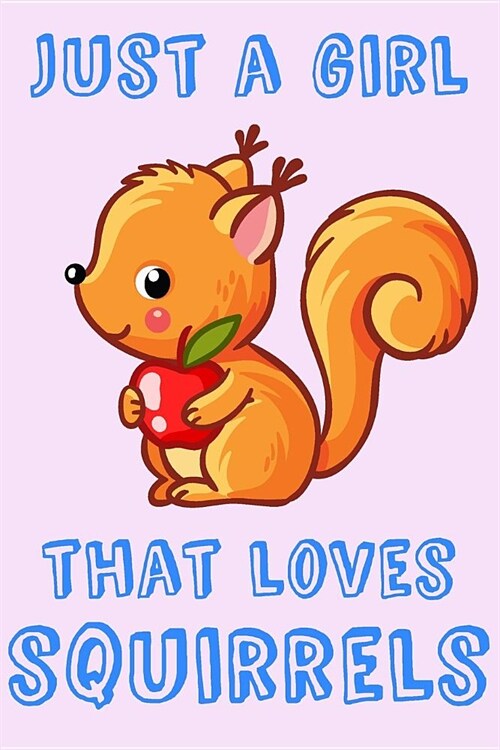 Just A Girl That Loves Squirrels: Squirrel Loving Girl Gift Notebook: 120 Page Medium Ruled Journal (Paperback)