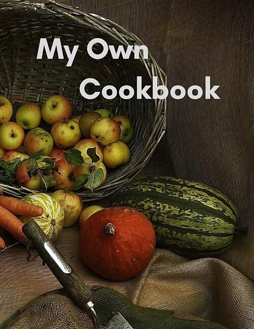 My Own Cookbook: Personal Cooking Organizer Journal for your Home Kitchen Recipes; 110 Pages (Paperback)
