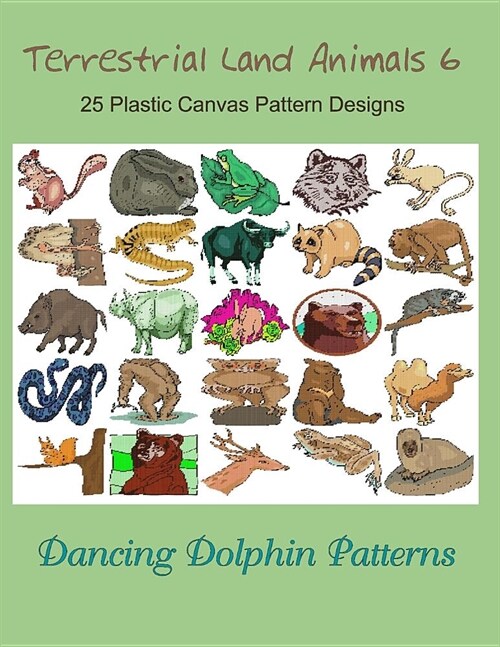 Terrestrial Land Animals 6: 25 Plastic Canvas Pattern Designs (Paperback)