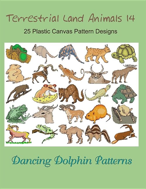 Terrestrial Land Animals 14: 25 Plastic Canvas Pattern Designs (Paperback)