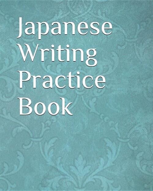Japanese Writing Practice Book: Kanji Practice Notebook Genkouyoushi Notebook Note taking of Kana and Kanji Characters Handwriting Journal For Japanes (Paperback)