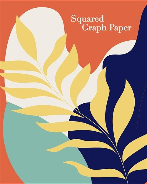 Squared Graph Paper: Modern Floral Cover Design Notebook with Quadrille Ruled Pages for School, Work, and Home (Paperback)