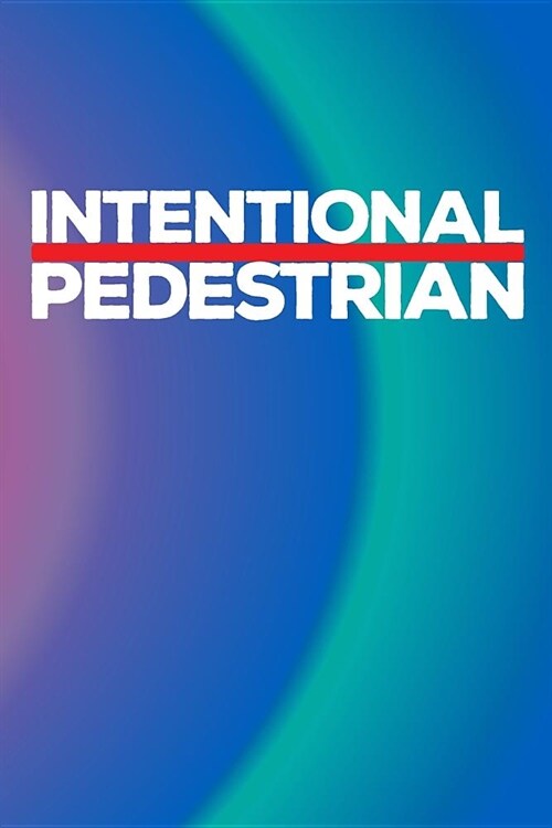 Intentional Pedestrian: Travel Destination Journal Road Trip Log Travelers Diary (Paperback)