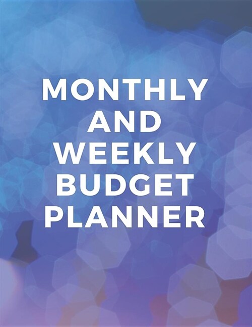 Monthly and Weekly Budget Planner: Expense Tracker Notebook Financial Monthly Planner Weekly Bill Organizer Book (Paperback)
