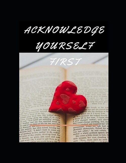Acknowledge Yourself First Workbook: Ideal and Perfect Gift for Acknowledge Yourself First Workbook Best Love Gift for You, Wife, Husband, Boyfriend, (Paperback)