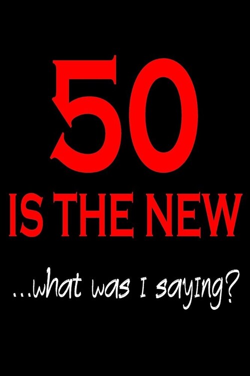 50 Is The New: Blank Lined Journal, Funny Happy Birthday Sketchbook, Notebook, Diary Perfect Gift For 50 Year Olds (Paperback)