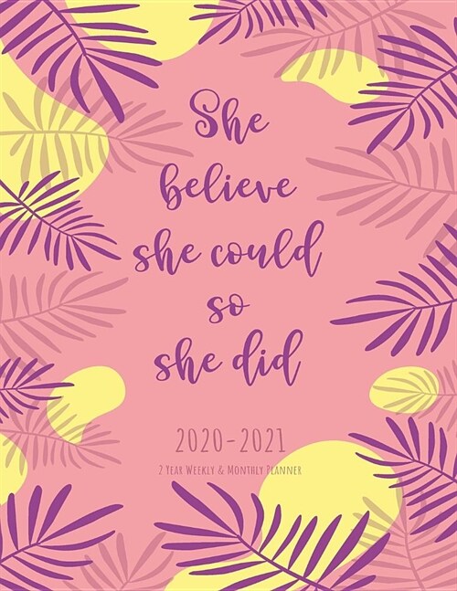 2 Year Weekly and Monthly Planner 2020 - 2021 She Believe She Could So She Did: 24 Months Calendar Diary with Holiday, Monthly and Weekly Appointment (Paperback)