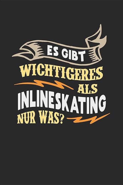 Es gibt wichtigeres als Inlineskating nur was?: Notizbuch A5 gepunktet (dotgrid) 120 Seiten, Notizheft / Tagebuch / Reise Journal, perfektes Geschenk (Paperback)