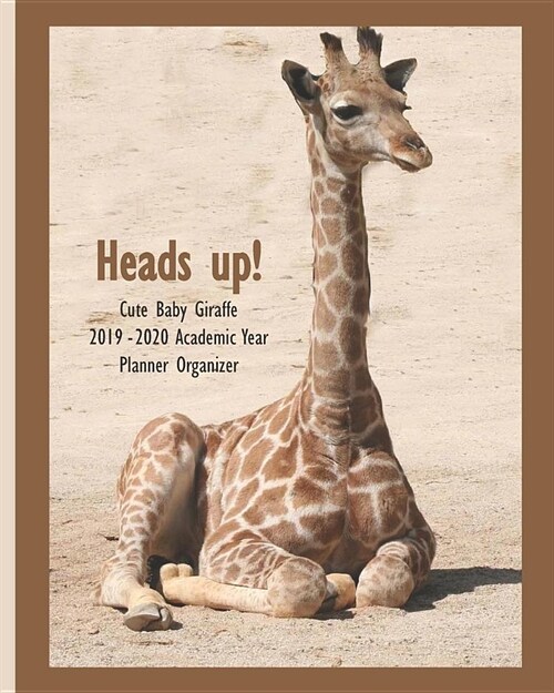 Heads up! Cute Baby Giraffe 2019 - 2020 Academic Year Planner Organizer: Monthly Weekly Agenda Engagement Calendar (Paperback)