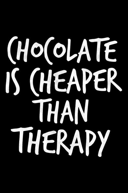 Chocolate is cheaper than Therapy: Notebook (Journal, Diary) for chocolate lovers 120 lined pages to write in (Paperback)