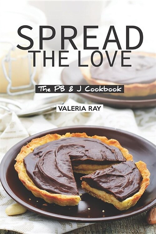 Spread the Love: The PB & J Cookbook (Paperback)