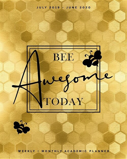 Bee Awesome Today July 2019 - June 2020 Weekly + Monthly Academic Planner: Golden Honeycombs Faux Foil Cover Busy Bee Calendar Agenda + Organizer with (Paperback)