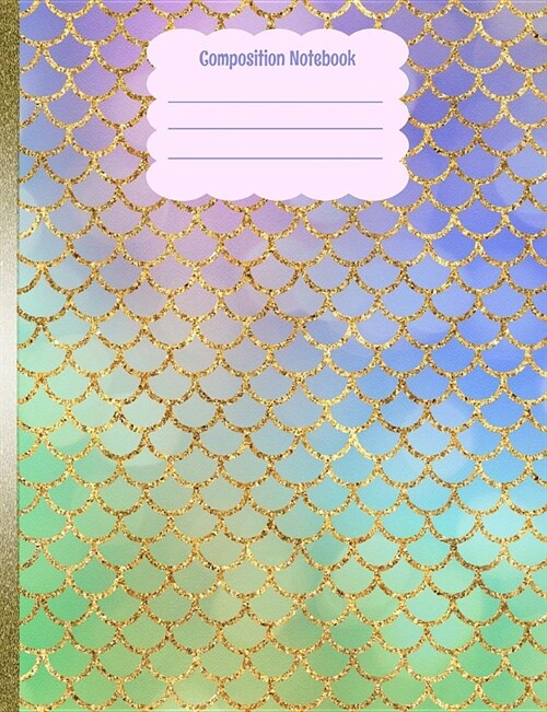 Composition Notebook: Mermaid Scales Pastels Gold Glitter Back To School Notebook For Girls (Paperback)
