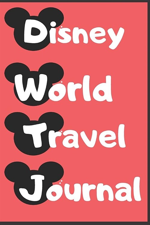 Disney World Travel Journal: Kids Disney World Travel Journal/6 x 9/ 70 Pages/Disney World Travel Diary/ (Paperback)