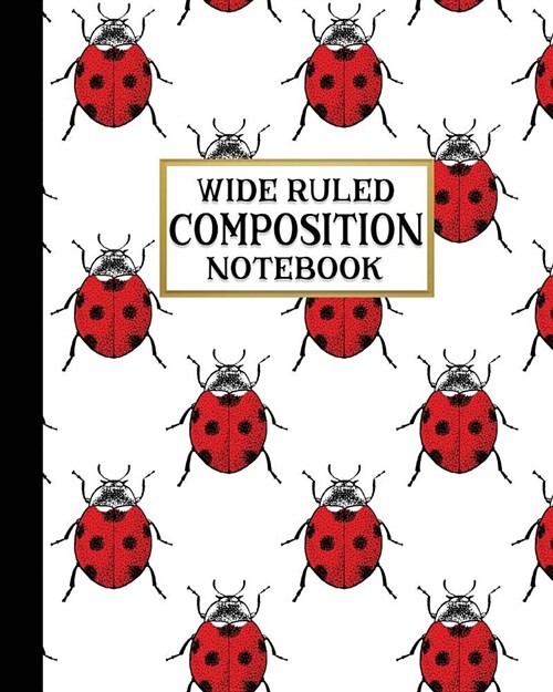 Wide Ruled Composition Notebook: Sweet Ladybugs Composition Notebook for school, work, or home! Keep your notes organized and handy! Great for handwri (Paperback)
