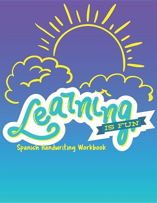 Learning is Fun: 8.5 x 11 120 Page Preschool & Kindergarten Spanish Primary Practice Handwriting Workbook for Children & Kids (Paperback)