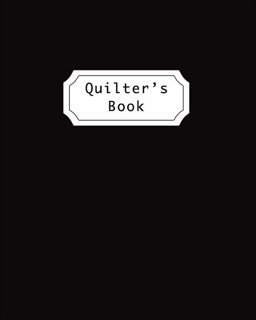 Quilters Book: A Journal Diary to record & organize your quilting projects. (Paperback)