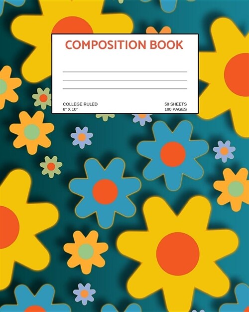 Composition Book: Flowers; college ruled; 50 sheets/100 pages; 8 x 10 (Paperback)