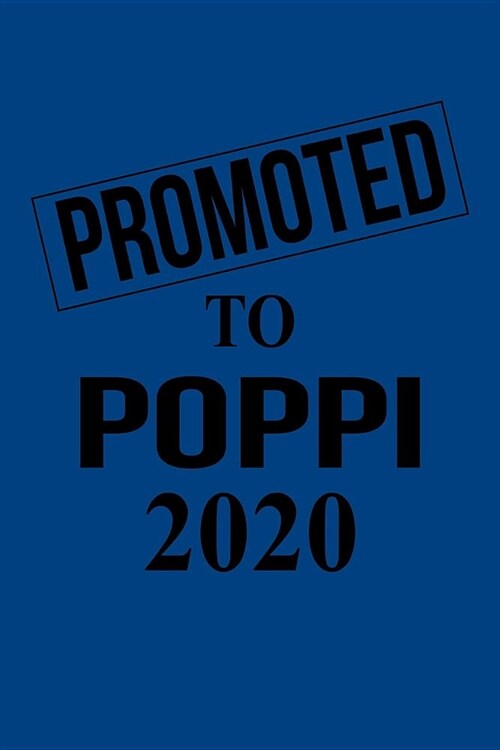 Promoted to Poppi 2020: Gift for New Grandfather Poppi for Gender Reveal Parties, Pregnancy Announcement, Birthday, Christmas. 6 X 9, 110 page (Paperback)