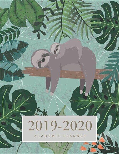 2019-2020 Academic Planner: Sloth Cute Cover - 2019-2020 Academic Weekly and Monthly Planner - Daily Appointment Book - 17-Month Calendar Large Da (Paperback)