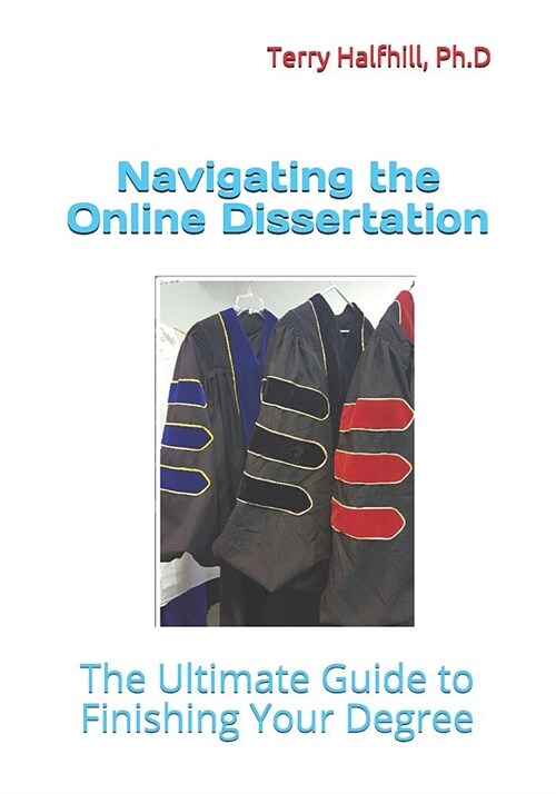 Navigating the Online Dissertation: The Ultimate Guide to Finishing Your Degree (Paperback)