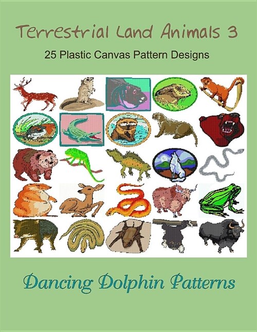 Terrestrial Land Animals 3: 25 Plastic Canvas Pattern Designs (Paperback)