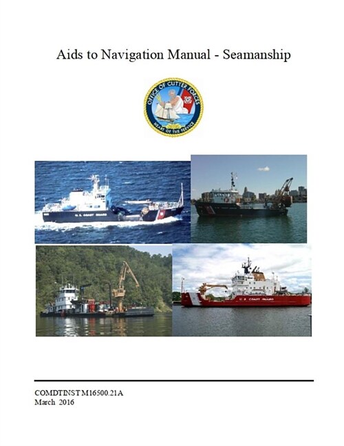 Aids to Navigation Manual - Seamanship: COMDTINST M16500.21A Mar 11 2016 (Paperback)