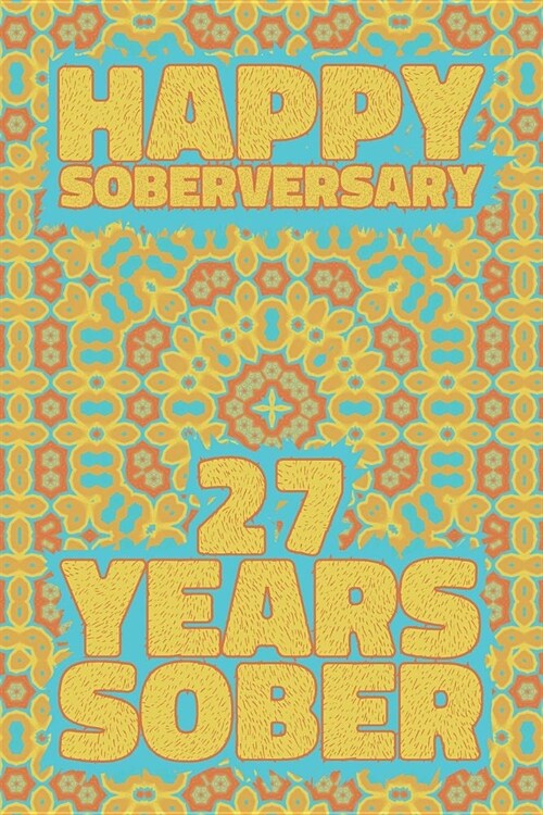 Happy Soberversary 27 Years Sober: Lined Journal / Notebook / Diary - 27th Year of Sobriety - Fun Practical Alternative to a Card - Sobriety Gifts For (Paperback)