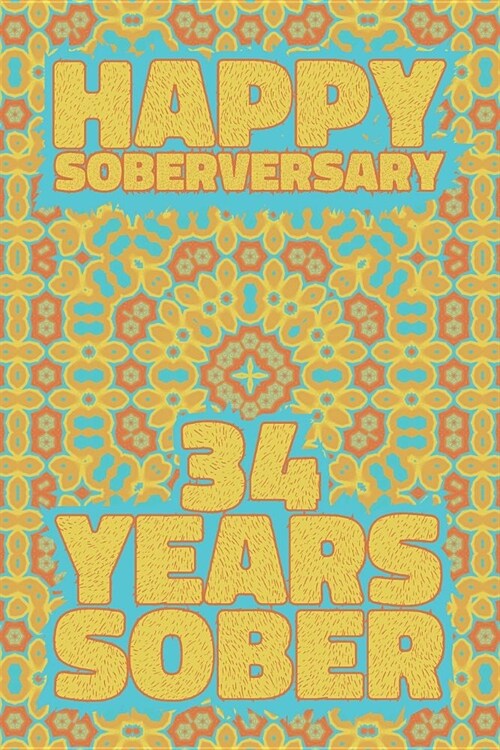 Happy Soberversary 34 Years Sober: Lined Journal / Notebook / Diary - 34th Year of Sobriety - Fun Practical Alternative to a Card - Sobriety Gifts For (Paperback)