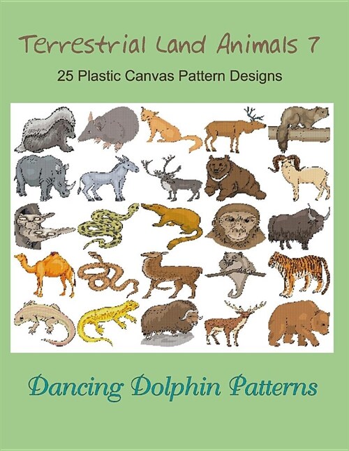 Terrestrial Land Animals 7: 25 Plastic Canvas Pattern Designs (Paperback)