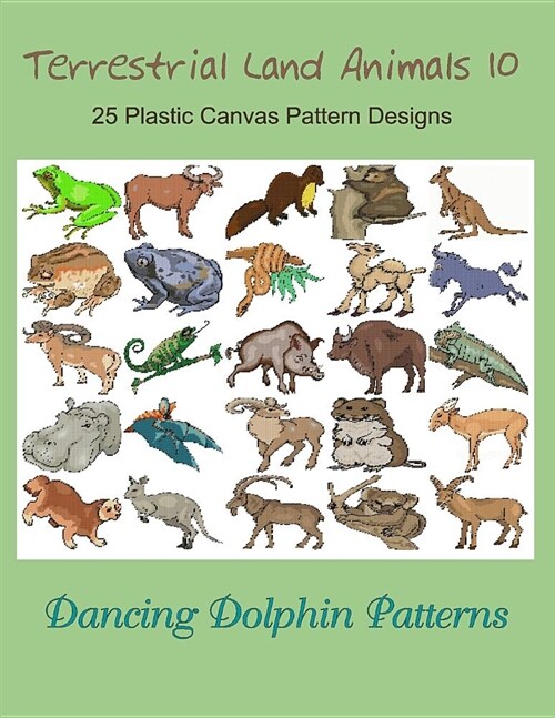 Terrestrial Land Animals 10: 25 Plastic Canvas Pattern Designs (Paperback)
