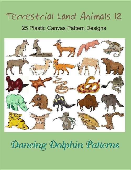 Terrestrial Land Animals 12: 25 Plastic Canvas Pattern Designs (Paperback)