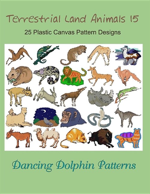Terrestrial Land Animals 15: 25 Plastic Canvas Pattern Designs (Paperback)