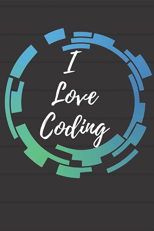 I Love Coding Notebook Journal: Code Notebook Blanked Lined Journal Diary Planner Workbook for Coders Developers Coding Companion Gift (Paperback)