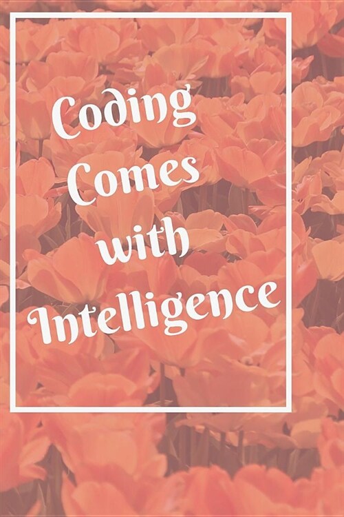 Coding Comes with Intelligence Notebook Journal: Code Notebook Blanked Lined Journal Diary Planner Workbook for Coders Developers Coding Companion Gif (Paperback)