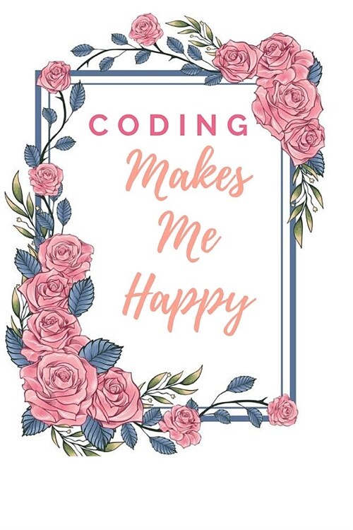 Coding Makes Me Happy Notebook Journal: Code Notebook Blanked Lined Journal Diary Planner Workbook for Coders Developers Coding Companion Gift (Paperback)