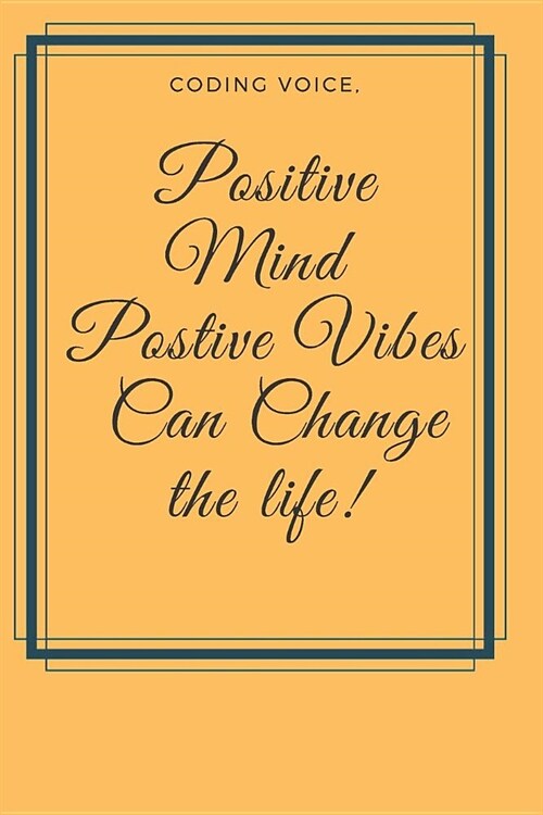 Positive Mind Postive Vibes Can Change the life! Notebook Journal: Code Notebook Blanked Lined Journal Diary Planner Workbook for Coders Developers Co (Paperback)