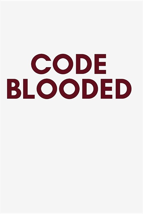 Code Blooded Notebook Journal: Code Notebook Blanked Lined Journal Diary Planner Workbook for Coders Developers Coding Companion Gift (Paperback)