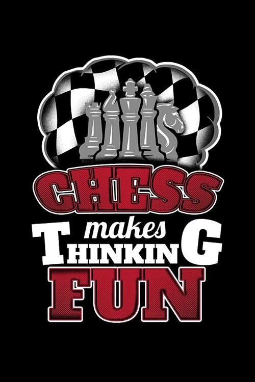 Chess Makes Thinking Fun: A 6x9 Inch Matte Softcover Paperback Notebook Journal With 120 Blank Lined Pages (Paperback)