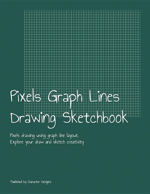 Pixels Graph Lines Drawing Sketchbook: Pixels drawing using graph line layout. Explore your draw and sketch creativity (Paperback)