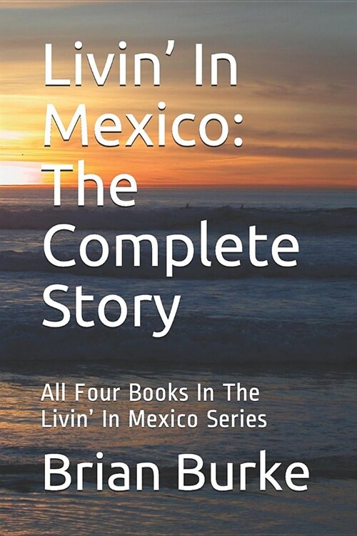 Livin In Mexico: The Complete Story: All Four Books In The Livin In Mexico Series (Paperback)